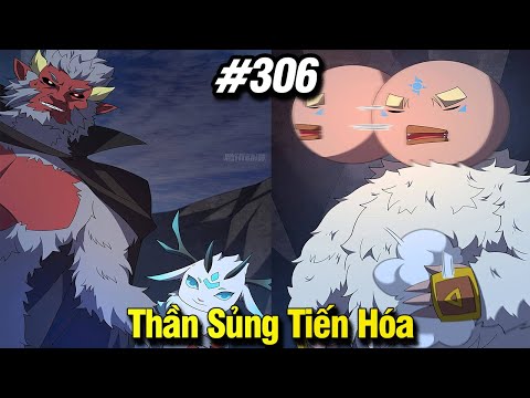 Thần Sủng Tiến Hóa Tập 306 | Review Phim Truyện Tranh Hay | Lệ Phi Vũ 2023 Mới