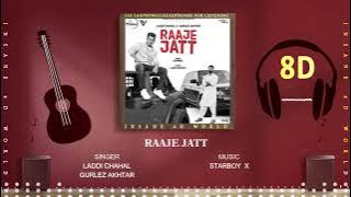 RAAJE JATT (8D AUDIO) - LADDI CHAHAL Ft. GURLEZ AKHTAR | STARBOY X | INSANE 8D WORLD