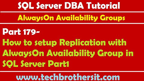 SQL DBA Tutorial 179-How to setup Replication with AlwaysOn Availability Group in SQL Server P1