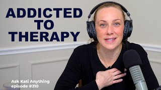 Addicted to therapy? | ep.210 by Kati Morton 9,395 views 1 month ago 35 minutes