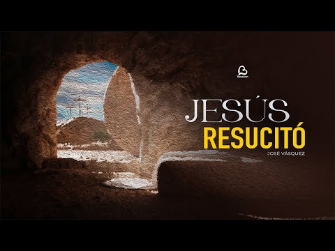 JESÚS RESUCITÓ | José Vásquez