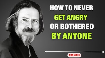 🔥 How To Never Get Angry or Bothered By Anyone | ALAN WATTS 🔥