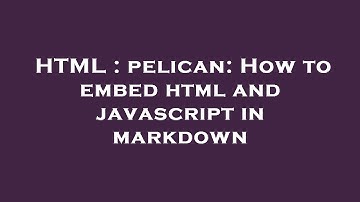 HTML : pelican: How to embed html and javascript in markdown