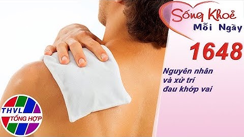Nguyên nhân và xử trí đau khớp vai | Sống khỏe mỗi ngày - Kỳ 1648