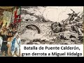 DERROTA DE LAS TROPAS INSURGENTES AL MANDO DEL CURA HIDALGO Y ALLENDE EN PUENTE CALDERON. 1811