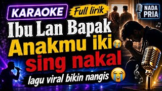 KARAOKE BAGI YANG KUAT😭 IBU BAPAK ANAKMU SI NAKAL | Pria