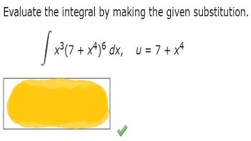 Evaluate the integral by making the given substitution. (Use C) x3(7 + x4)6 dx,    u = 7 + x4