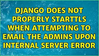 Django does not properly STARTTLS when attempting to email the admins upon internal server error