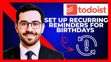 How To Set Up Recurring Reminders For Birthdays In TODOIST (Complete 2025 Guide)