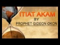 Prophet Gideon Okon - Itiat Akam - Latest  Nigerian Gospel Song Mp3 Song