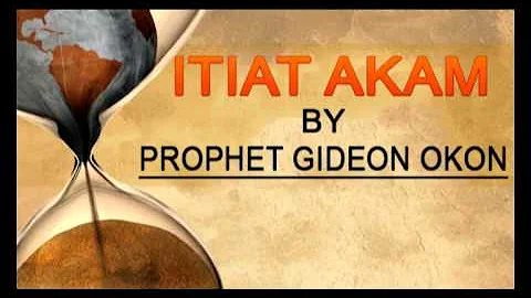 Prophet Gideon Okon - Itiat Akam - Latest  Nigerian Gospel Song