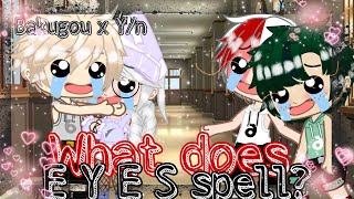 💥What does E Y E S spell?💥 {Bnha} Bakugou x Y/n (Gacha Club)