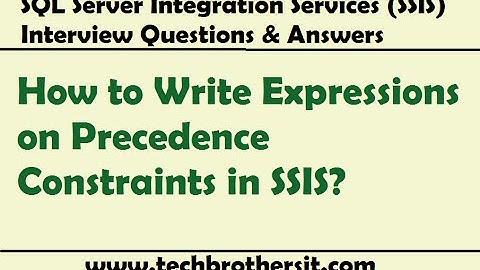 How to Write Expressions on Precedence Constraints in SSIS - SQL Server Integration Services(SSIS)