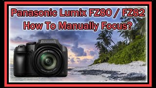 Information Panasonic Lumix FZ80 / FZ82 How To Manually Focus Update