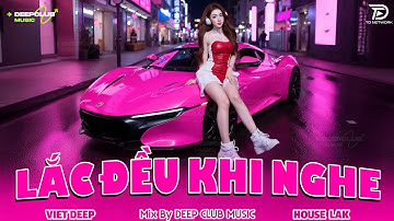 LẮC ĐỀU KHI NGHE 🔊 MIXTAPE VIET DEEP 2025 - SET NHẠC HOUSE LAK & DEEP HOUSE CHILL 8X9X CỰC CĂNG