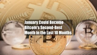 January Could Become Bitcoin's Second-Best Month in the Last 10 Months