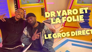 DR YARO ET LA FOLIE / LE GROS DIRECT