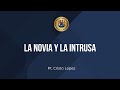 La Novia y La Intrusa | Pastor Cristo López