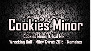 Cookies Minor ft. Ical Mix - Wrecking Ball - Miley Cyrus 2015 - Remakes