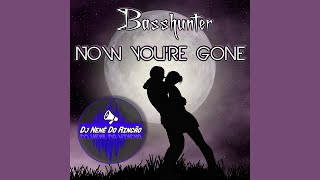 Basshunter - Now Youre Gone (Dj Nenê Do Rincão)