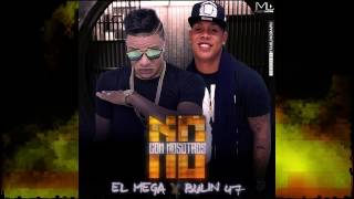 El Mega Ft Bulin 47 Con Nosotros No [Audio Official]