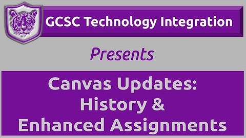 Canvas Updates:  History and Enhanced Assignments