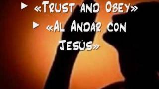 Trust and Obey / Al Andar Con Jesús