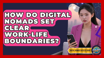 How Do Digital Nomads Set Clear Work-life Boundaries? - Digital Nomad Success Guide