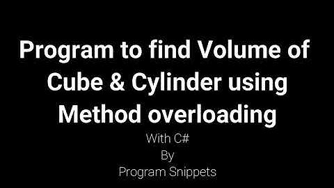 Program to Find Volume of cube, Cylinder using method overloading with C#