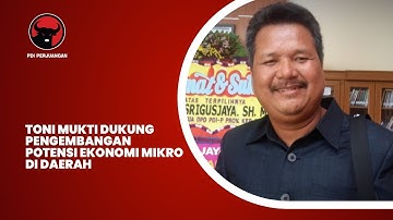 Toni Mukti Dukung Pengembangan Potensi Ekonomi Mikro Di Daerah