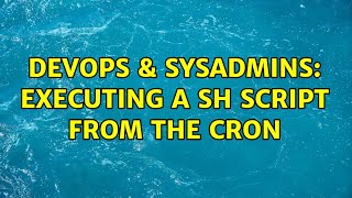 DevOps & SysAdmins: executing a sh script from the cron (2 Solutions!!)