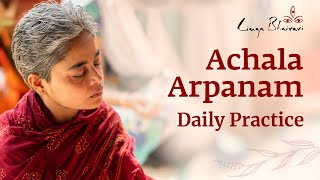 Achala Arpanam Daily Practice