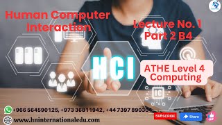 Human Computer Interaction Lecture No. 01 Part 2 B4 ATHE Level 4 Computing