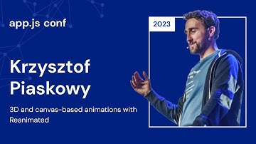 Krzysztof Piaskowy – 3D and Canvas-Based Animations with Reanimated | App.Js Conf 2023