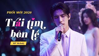 Trái Tim Bên Lề (2026 Phối Mới) - St: Phạm Khải Tuấn | Thổn thức xé lòng