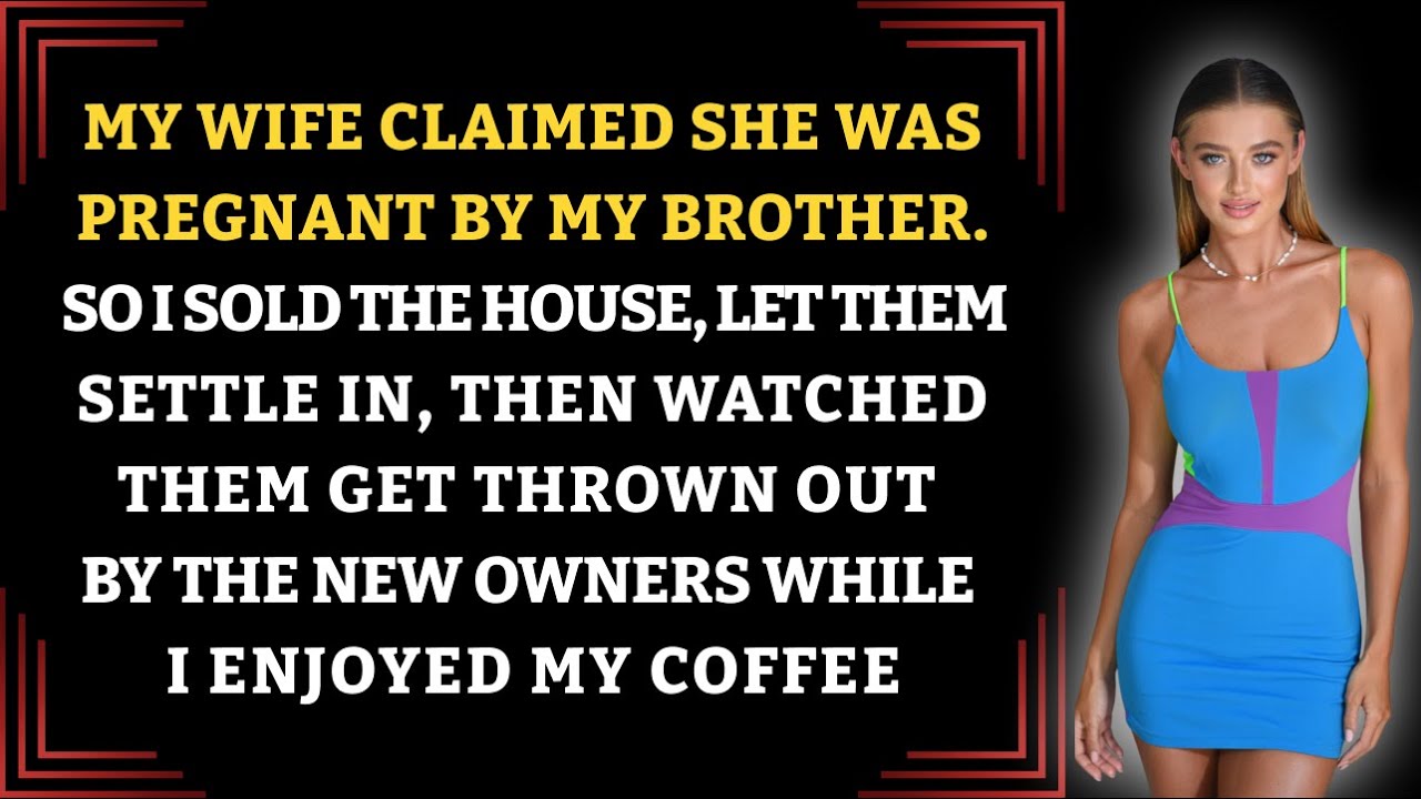 My Wife Claimed She Was Pregnant By My Brother. So I Sold The House, Let Them Settle In, Then…