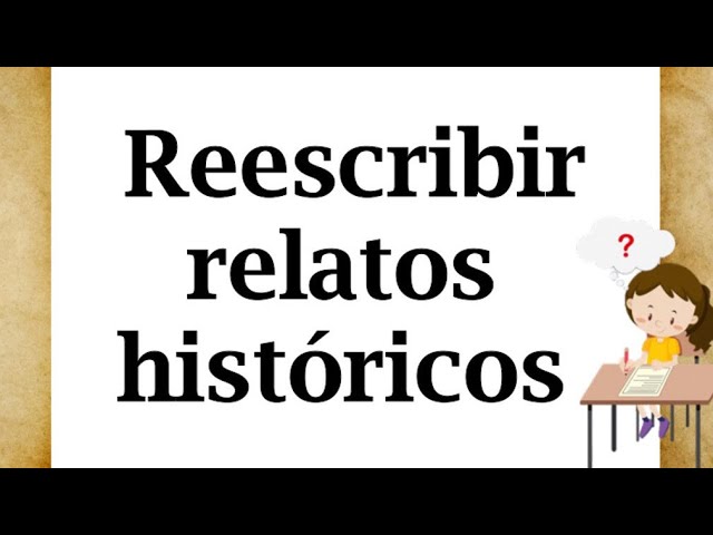 Relato histórico y sus características | Cómo reescribir un relato - YouTube