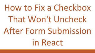 How to Fix a Checkbox That Won't Uncheck After Form Submission in React