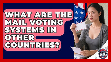What Are The Mail Voting Systems In Other Countries? - Election Central Channel