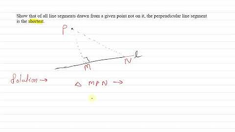 Show that of all line segments drawn from a given point not on it,..