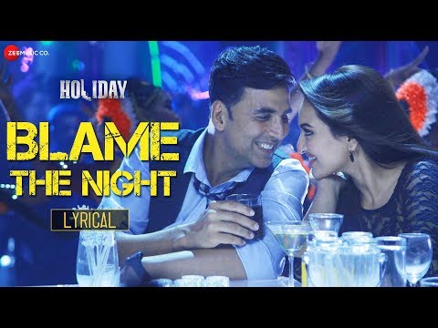 Blame The Night - Lyrical | Holiday | Akshay Kumar, Sonakshi | Pritam & Arijit Singh