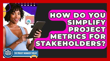 How Do You Simplify Project Metrics For Stakeholders? - The Project Manager Toolkit