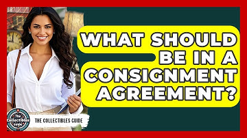 What Should Be In A Consignment Agreement? - The Collectibles Guide