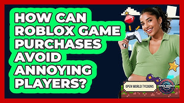 How Can Roblox Game Purchases Avoid Annoying Players? - Open World Tycoons