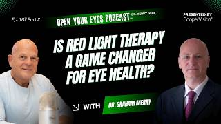 Ep. 187 Part 2 "Is Red Light Therapy a Game Changer for Eye Health?" - Dr. Graham Merry