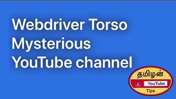 Webdriver Torso YouTube channel | Tamil | Tamizhan Youtube Tips