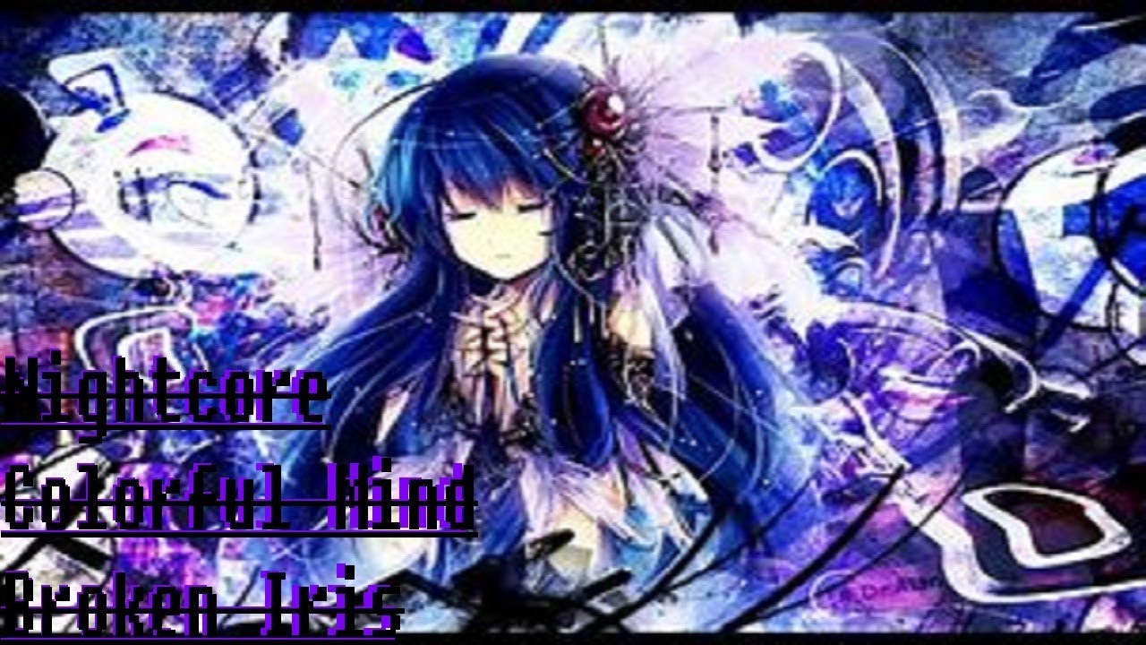 Nightcore~Colorful Mind~Broken Iris