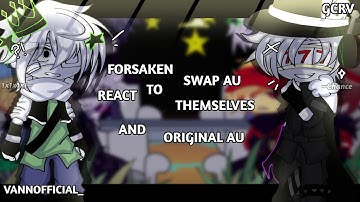 ·FORSAKEN SWAP AU react to ORIGINAL AU||PUT IT ON 2× SPEED||GCRV||Gacha||·