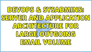 DevOps & SysAdmins: Server and Application architecture for large outgoing email volume