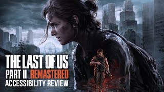 The Last Of Us Part 2 Remastered - Accessibility Review (PS5)